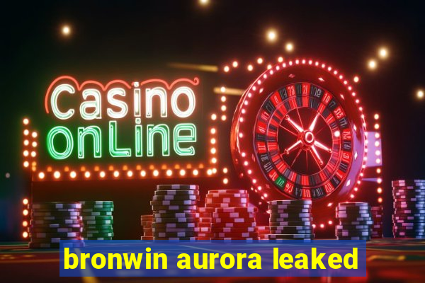 bronwin aurora leaked